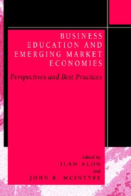 Business Education in Emerging Market Economies: Perspectives and Best Practices