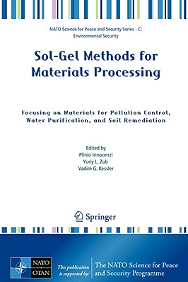 Sol-Gel Methods for Materials Processing: Focusing on Materials for Pollution Control, Water Purification, and Soil Remediation (NATO Science for Peace and Security Series C: Environmental Security)