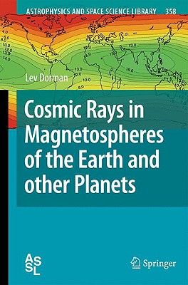 Cosmic Rays in Magnetospheres of the Earth and other Planets (Astrophysics and Space Science Library, 358)