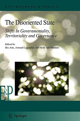 The Disoriented State: Shifts In Governmentality, Territoriality and Governance (Environment & Policy)