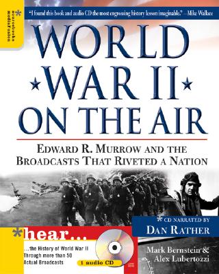 World War II on the Air: Edward R. Murrow and the Broadcasts That Riveted a Nation [With CD]