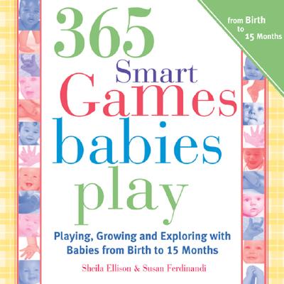 Image for 365 Games Smart Babies Play, 2E: Playing, Growing and Exploring with Babies from Birth to 15 Months