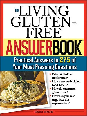 Living Gluten-free Answer Book: Answers to 275 of Your Most Pressing Questions: 0 Suzanne Bowland