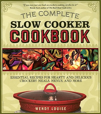 Complete Slow Cooker Cookbook: Essential Recipes for Hearty and Delicious Crockery Meals, Menus, and More