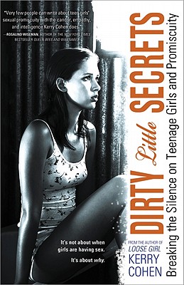 Dirty Little Secrets: Breaking the Silence on Teenage Girls and Promiscuity