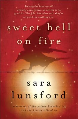 Sweet Hell on Fire: A Memoir of the Prison I Worked In and the Prison I Lived In
