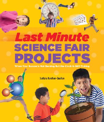 Image for Last-Minute Science Fair Projects: When Your Bunsen's Not Burning but the Clock's Really Ticking Last-Minute Science Fair Projects: When Your Bunsen's Not Burning but the Clock's Really Ticking