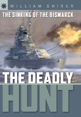 The Sinking of the Bismarck: The Deadly Hunt