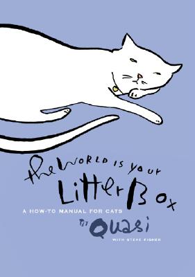 The World Is Your Litter Box: A How-to Manual for Cats