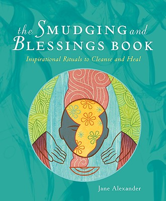 Image for The Smudging and Blessings Book: Inspirational Rituals to Cleanse and Heal