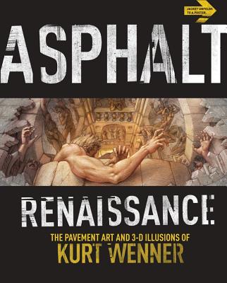 Asphalt Renaissance: The Pavement Art and 3-D Illusions of Kurt Wenner