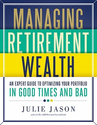 Managing Retirement Wealth: An Expert Guide to Personal Portfolio Management in Good Times and Bad