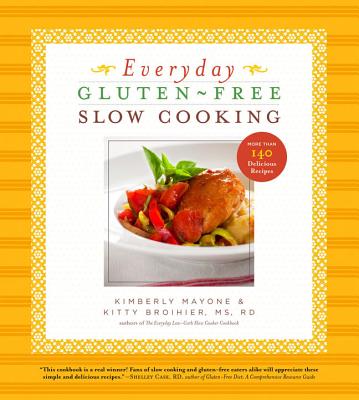 Everyday Gluten-Free Slow Cooking: 140 Easy & Delicious Recipes