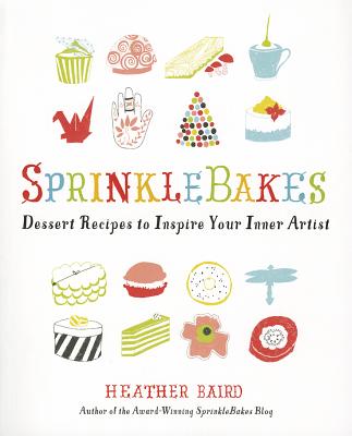 Image for SprinkleBakes: Dessert Recipes to Inspire Your Inner Artist SprinkleBakes: Dessert Recipes to Inspire Your Inner Artist