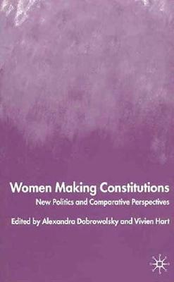 Women Making Constitutions: New Politics and Comparative Perspectives