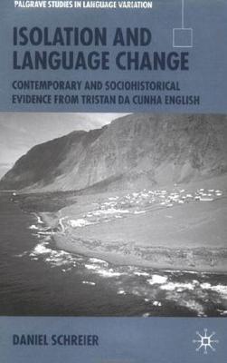 Isolation and Language Change: Contemporary and Sociohistorical Evidence From Tristan da Cunha English (Palgrave Studies in Language Variation)
