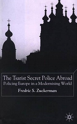 The Tsarist Secret Police Abroad: Policing Europe in a Modernising World