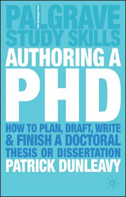 Authoring a PhD Thesis: How to Plan, Draft, Write and Finish a Doctoral Dissertation