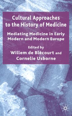 Image for Cultural Approaches to the History of Medicine: Mediating Medicine in Early Modern and Modern Europe