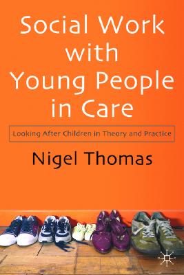 Social Work With Young People in Care: Looking After Children in Theory and Practice