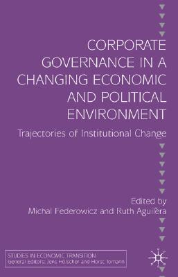 Corporate Governance in a Changing Economic and Political Environment: Trajectories of Institutional Change (Studies in Economic Transition)