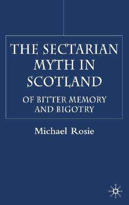 The Sectarian Myth in Scotland: Of Bitter Memory and Bigotry