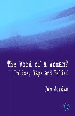 The Word of a Woman: Police, Rape and Belief
