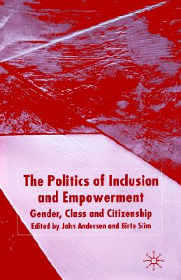 The Politics of Inclusion and Empowerment: Gender, Class and Citizenship