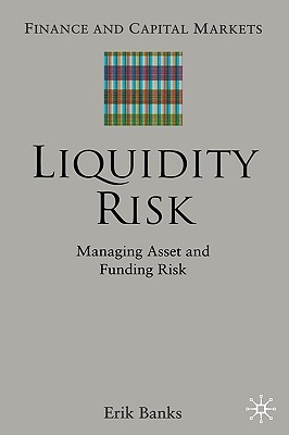Liquidity Risk: Managing Asset and Funding Risks (Finance and Capital Markets Series)