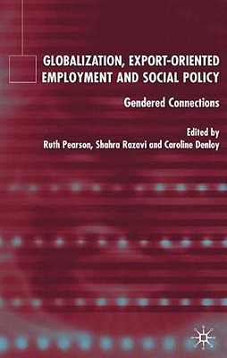 Globalization, Export Orientated Employment and Social Policy: Gendered Connections