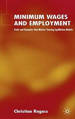 Image for Minimum Wages and Employment: Static and Dynamic Non-Market-Clearing Equilibrium Models