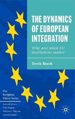 The Dynamics of European Integration: Why and When EU Institutions Matter (The European Union Series)