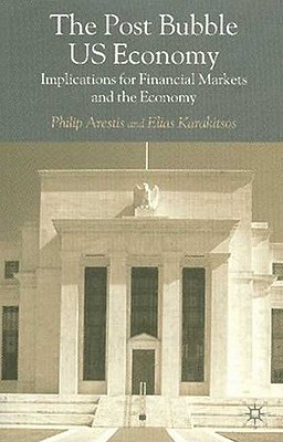 The Post-Bubble US Economy: Implications for Financial Markets and the Economy