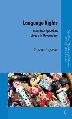 Language Rights: From Free Speech to Linguistic Governance (Palgrave Studies in Minority Languages and Communities)