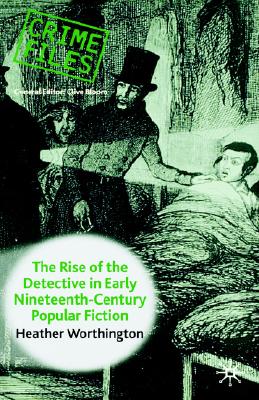 The Rise of the Detective in Early Nineteenth-Century Popular Fiction (Crime Files)