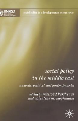 Social Policy in the Middle East: Economic, Political, and Gender Dynamics (Social Policy in a Development Context)