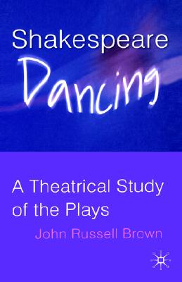 Shakespeare Dancing: A Theatrical Study of the Plays