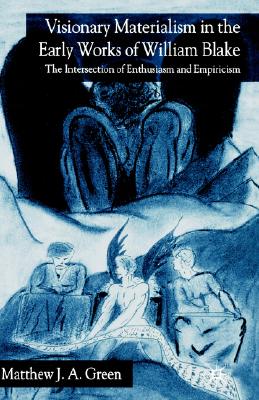 Visionary Materialism in the Early Works of William Blake: The Intersection of Enthusiasm and Empiricism