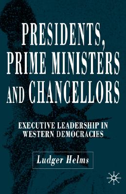 Presidents, Prime Ministers and Chancellors: Executive Leadership in Western Democracies