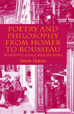 Poetry and Philosophy from Homer to Rousseau: Romantic Souls, Realist Lives