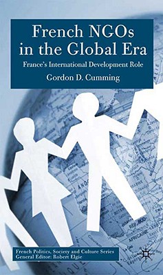 French NGOs in the Global Era: A Distinctive Role in International Development (French Politics, Society and Culture)