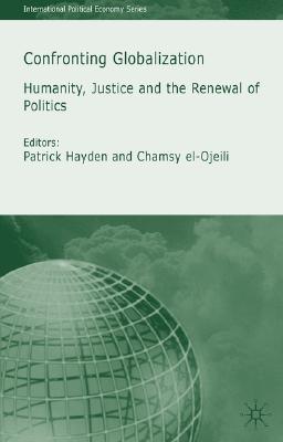 Confronting Globalization: Humanity, Justice and the Renewal of Politics (International Political Economy Series)