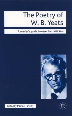 The Poetry of W.B. Yeats (Readers' Guides to Essential Criticism)