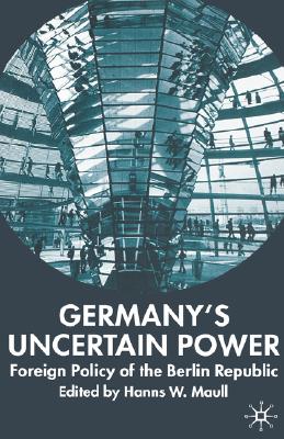 Germany's Uncertain Power: Foreign Policy of the Berlin Republic (New Perspectives in German Political Studies)