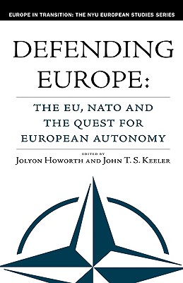 Defending Europe: The EU, NATO, and the Quest for European Autonomy