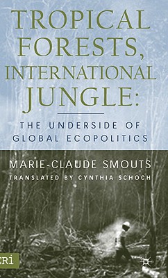 Tropical Forests, International Jungle: The Underside of Global Ecopolitics