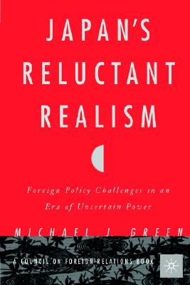 Japan's Reluctant Realism: Foreign Policy Challenges in an Era of Uncertain Power