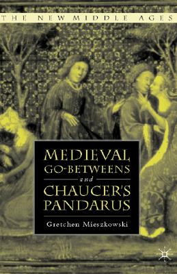 Medieval Go-betweens and Chaucer's Pandarus (The New Middle Ages)