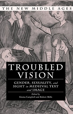 Troubled Vision: Gender, Sexuality and Sight in Medieval Text and Image (The New Middle Ages)