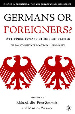 Germans or Foreigners Attitudes Toward Ethnic Minorities in Post-Reunification Germany (Europe in Transition: The NYU European Studies Series)